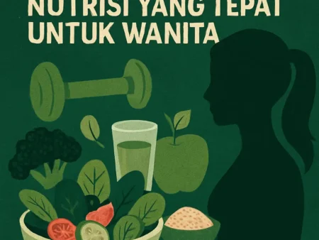 Menerapkan Gaya Hidup Sehat dengan Fokus pada Nutrisi yang Tepat untuk Wanita
