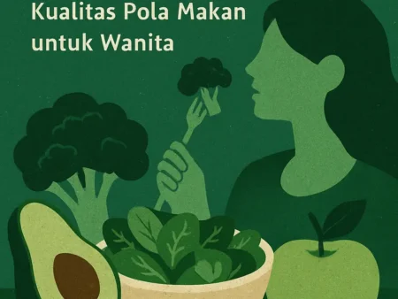 Gaya Hidup Sehat dengan Meningkatkan Kualitas Pola Makan untuk Wanita